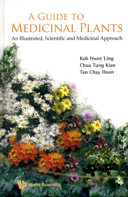 Book cover of: Guide To Medicinal Plants, A: An Illustrated Scientific And Medicinal Approach. By: Hwee Ling Koh