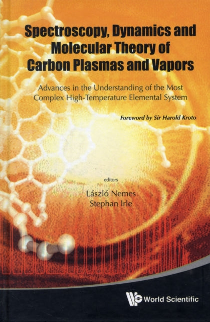 Book cover of: Spectroscopy, Dynamics And Molecular Theory Of Carbon Plasmas And Vapors: Advances In The Understanding Of The Most Complex High-temperature Elemental System