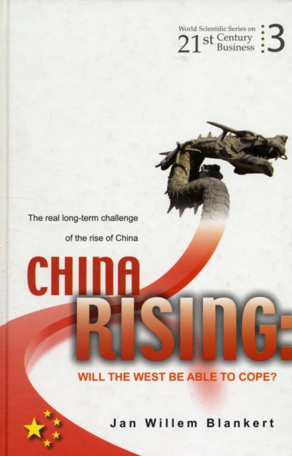 Book cover of: China Rising: Will The West Be Able To Cope? The Real Long-term Challenge Of The Rise Of China -- And Asia In General. By: Jan Willem Blankert