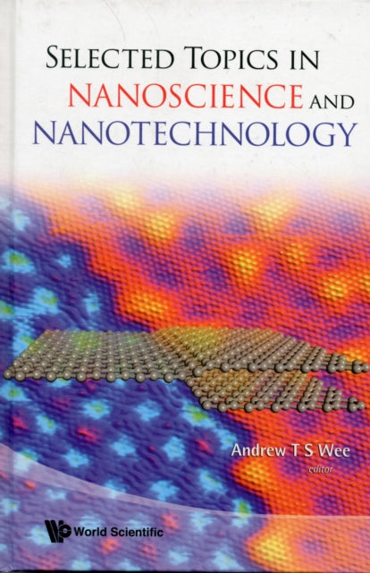Book cover of: Selected Topics In Nanoscience And Nanotechnology. By: Andrew T. S. Wee