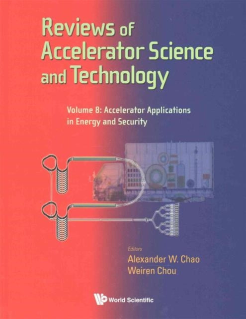 Book cover of: Reviews Of Accelerator Science And Technology - Volume 8: Accelerator Applications In Energy And Security. By: Weiren Chou