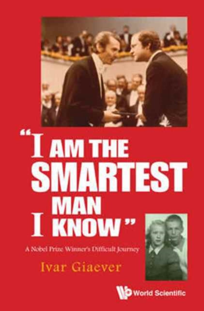 Book cover of: "I Am The Smartest Man I Know": A Nobel Laureate's Difficult Journey. By: Ivar Giaever