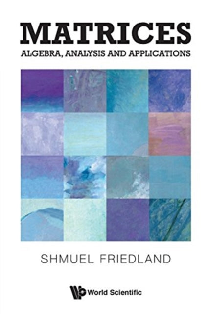 Book cover of: Matrices: Algebra, Analysis And Applications. By: Shmuel Friedland