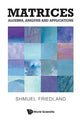 Book cover of: Matrices: Algebra, Analysis And Applications. By: Shmuel Friedland