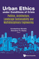 Book cover of: Urban Ethics Under Conditions Of Crisis: Politics, Architecture, Landscape Sustainability And Multidisciplinary Engineering. By: Konstantinos Moraitis