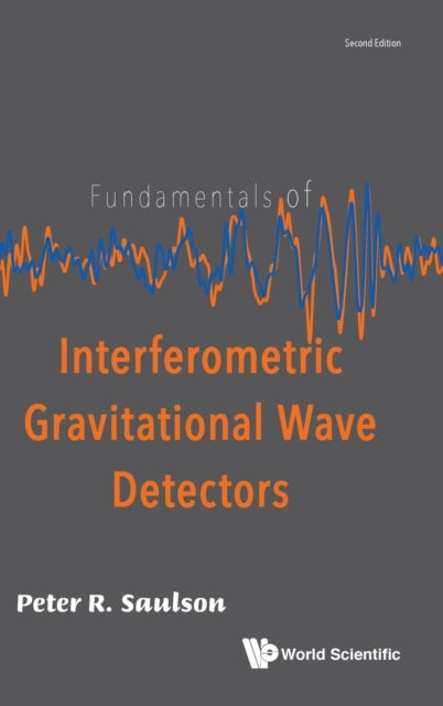 Book cover of: Fundamentals Of Interferometric Gravitational Wave Detectors. By: Peter R. Saulson