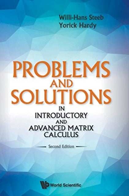 Book cover of: Problems And Solutions In Introductory And Advanced Matrix Calculus. By: W.-H Steeb