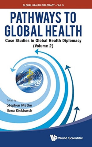 Pathways To Global Health: Case Studies In Global Health Diplomacy - Volume 2