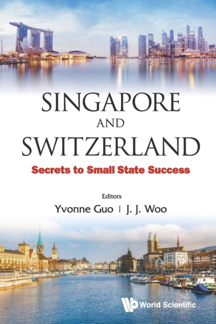 Book cover of: Singapore And Switzerland: Secrets To Small State Success. By: Yvonne Guo
