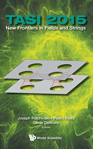 New Frontiers In Fields And Strings (Tasi 2015) - Proceedings Of The 2015 Theoretical Advanced Study Institute In Elementary Particle Physics