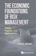 Economic Foundations Of Risk Management, The: Theory, Practice, And Applications
