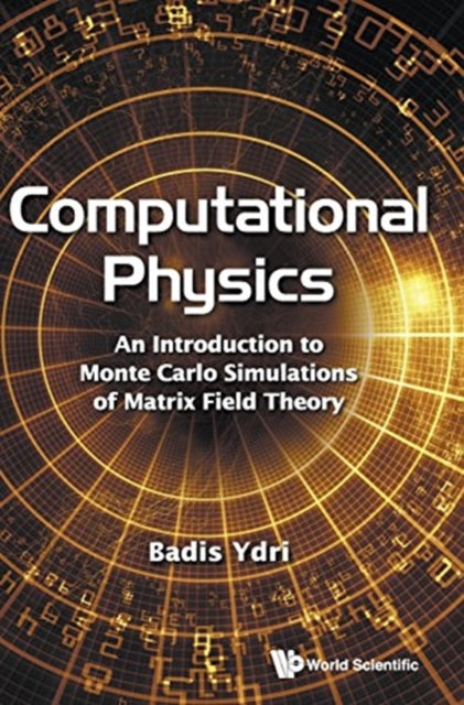 Book cover of: Computational Physics: An Introduction To Monte Carlo Simulations Of Matrix Field Theory. By: Badis Ydri