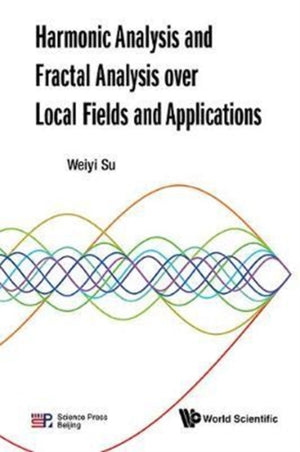 Harmonic Analysis And Fractal Analysis Over Local Fields And Applications
