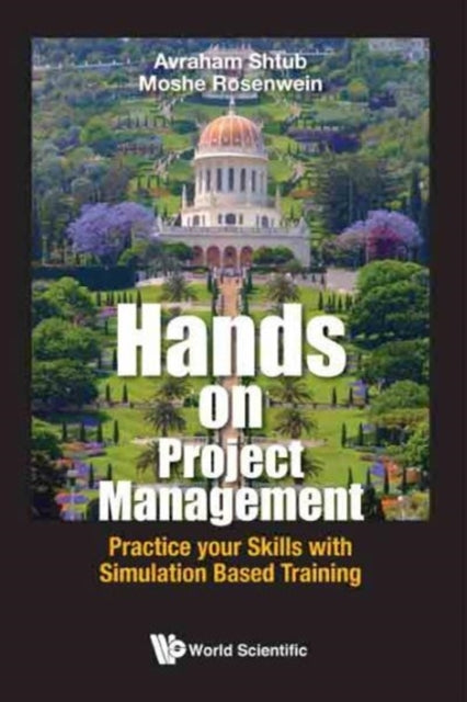 Book cover of: Hands-on Project Management: Practice Your Skills With Simulation Based Training. By: Avraham Shtub