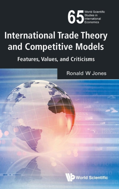 Book cover of: International Trade Theory And Competitive Models: Features, Values, And Criticisms. By: Ronald W. Jones