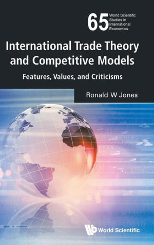 International Trade Theory And Competitive Models: Features, Values, And Criticisms