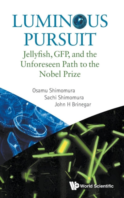 Book cover of: Luminous Pursuit: Jellyfish, Gfp, And The Unforeseen Path To The Nobel Prize. By: Osamu Shimomura