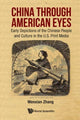 Book cover of: China Through American Eyes: Early Depictions Of The Chinese People And Culture In The Us Print Media. By: Wenxian Zhang