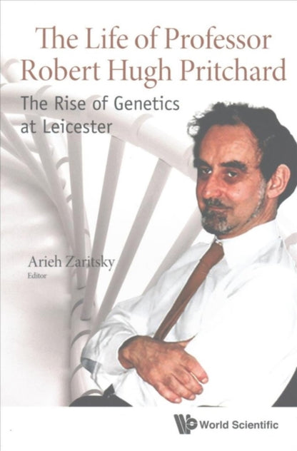 Book cover of: Life Of Professor Robert Hugh Pritchard, The: The Rise Of Genetics At Leicester. By: Arieh Zaritsky