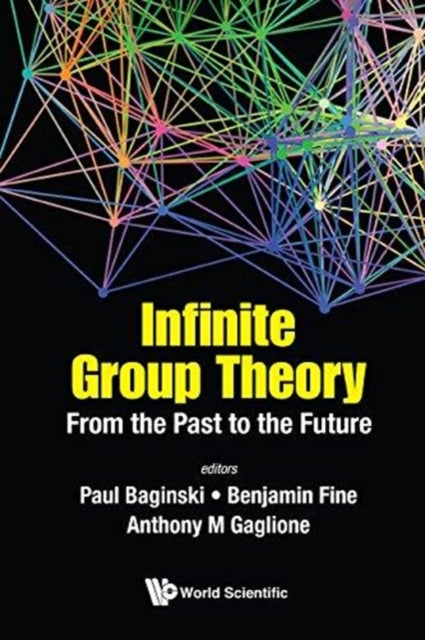 Book cover of: Infinite Group Theory: From The Past To The Future. By: Benjamin Fine