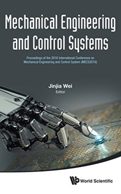 Book cover of: Mechanical Engineering And Control Systems - Proceedings Of The 2016 International Conference On Mechanical Engineering And Control System (Mecs2016). By: Jinjia Wei