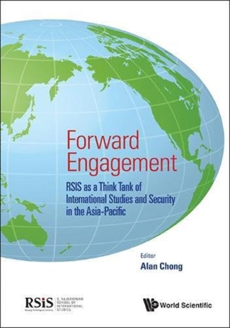 Book cover of: Forward Engagement: Rsis As A Think Tank Of International Studies And Security In The Asia-pacific. By: Alan Chong