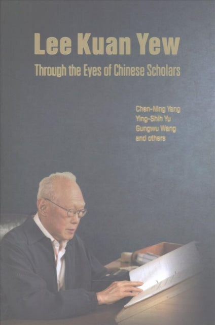 Book cover of: Lee Kuan Yew Through The Eyes Of Chinese Scholars. By: Chen Ning Yang
