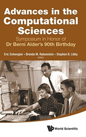 Advances In The Computational Sciences - Proceedings Of The Symposium In Honor Of Dr Berni Alder's 90th Birthday