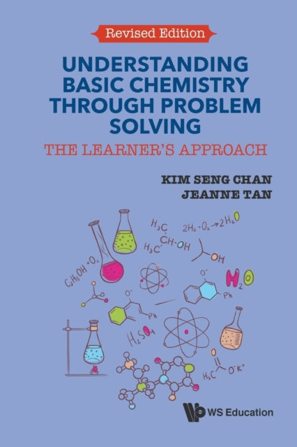 Book cover of: Understanding Basic Chemistry Through Problem Solving: The Learner's Approach (Revised Edition). By: Kim Seng Chan
