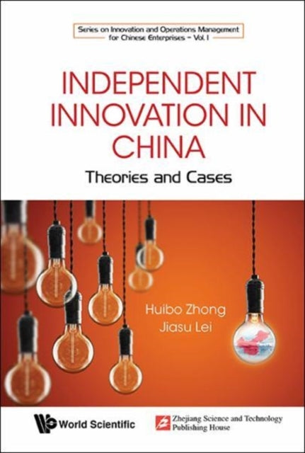 Book cover of: Independent Innovation In China: Theory And Cases. By: Zhong Huibo