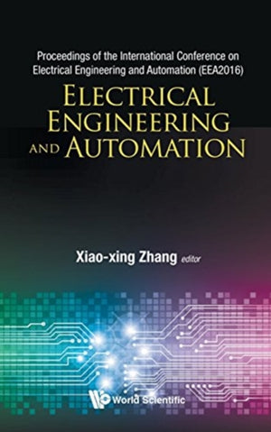 Electrical Engineering And Automation - Proceedings Of The International Conference On Electrical Engineering And Automation (Eea2016)