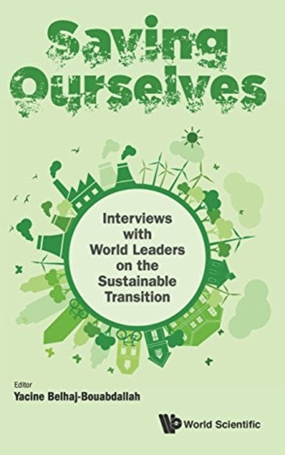 Book cover of: Saving Ourselves: Interviews With World Leaders On The Sustainable Transition. By: Yacine Belhaj-Bouabdallah