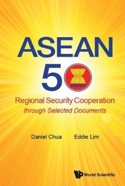 Book cover of: Asean 50: Regional Security Cooperation Through Selected Documents. By: Daniel Wei Boon Chua