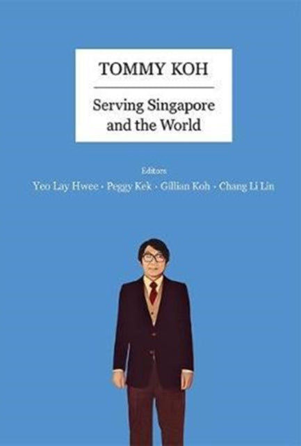 Book cover of: Tommy Koh: Serving Singapore And The World. By: Lay Hwee Yeo