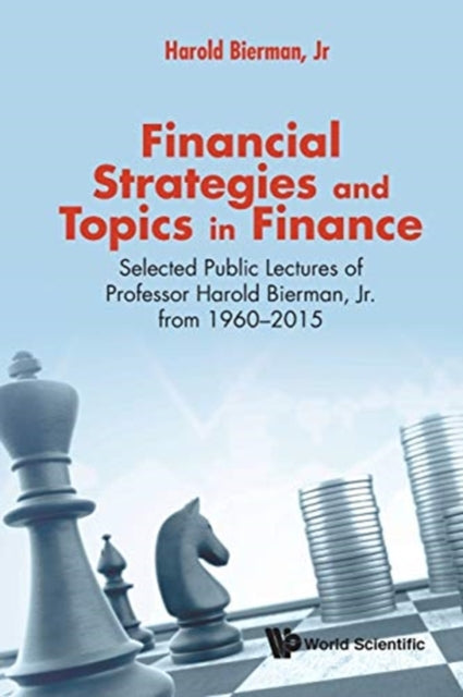 Book cover of: Financial Strategies And Topics In Finance: Selected Public Lectures Of Professor Harold Bierman, Jr From 1960-2015. By: Harold Bierman