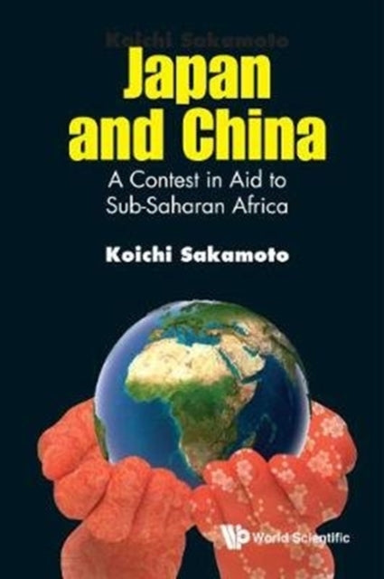 Book cover of: Japan And China: A Contest In Aid To Sub-saharan Africa. By: Koichi Sakamoto