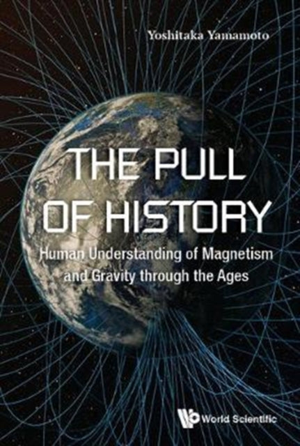 Book cover of: Pull Of History, The: Human Understanding Of Magnetism And Gravity Through The Ages. By: Yoshitaka Yamamoto