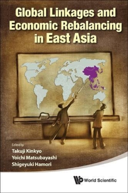 Book cover of: Global Linkages And Economic Rebalancing In East Asia. By: Takuji Kinkyo