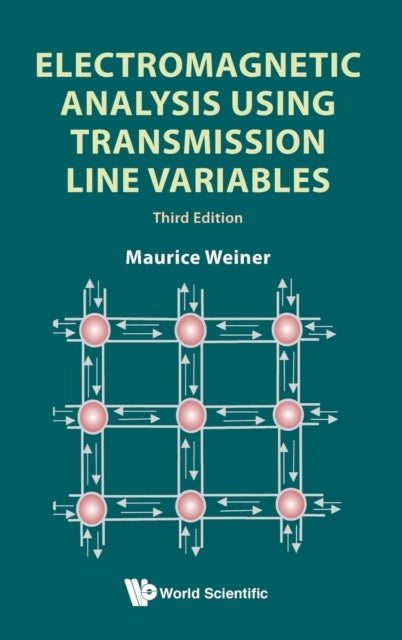 Book cover of: Electromagnetic Analysis Using Transmission Line Variables (Third Edition). By: Maurice Weiner