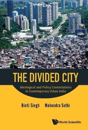 Divided City, The: Ideological And Policy Contestations In Contemporary Urban India