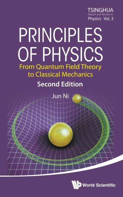 Book cover of: Principles Of Physics: From Quantum Field Theory To Classical Mechanics. By: Jun Ni