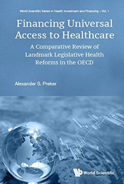 Book cover of: Financing Universal Access To Healthcare: A Comparative Review Of Landmark Legislative Health Reforms In The Oecd. By: Alexander S. Preker