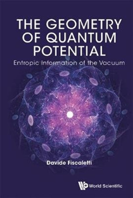 Book cover of: Geometry Of Quantum Potential, The: Entropic Information Of The Vacuum. By: Davide Fiscaletti