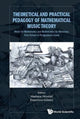 Book cover of: Theoretical And Practical Pedagogy Of Mathematical Music Theory: Music For Mathematics And Mathematics For Music, From School To Postgraduate Levels. By: Mariana Montiel