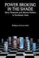 Book cover of: Power Broking In The Shade: Party Finances And Money Politics In Southeast Asia. By: Wolfgang Sachsenröder