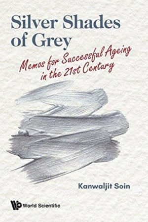 Silver Shades Of Grey: Memos For Successful Ageing In The 21st Century