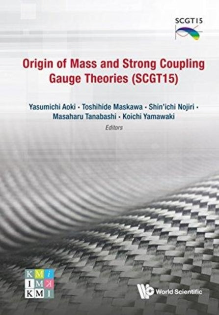 Book cover of: Origin Of Mass And Strong Coupling Gauge Theories (Scgt 15) - Proceedings Of The Sakata Memorial Kmi Workshop. By: Y. Aoki