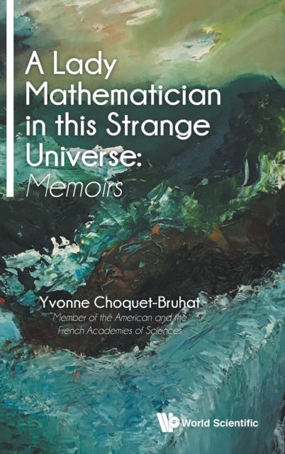 Book cover of: Lady Mathematician In This Strange Universe, A: Memoirs. By: Yvonne Choquet-Bruhat