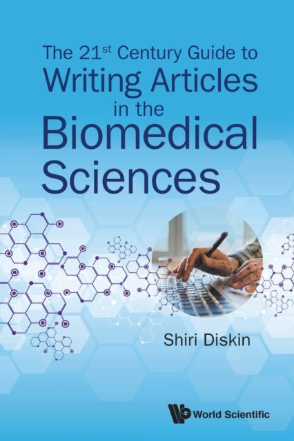 Book cover of: 21st Century Guide To Writing Articles In The Biomedical Sciences, The. By: Shiri Diskin