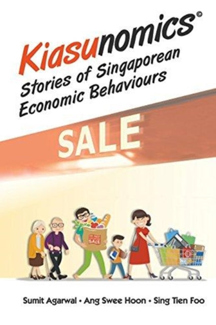 Book cover of: Kiasunomics: Stories Of Singaporean Economic Behaviours. By: Sumit Agarwal